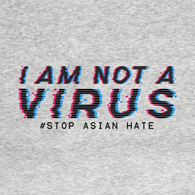 I am Not A Virus - stop asian hate by aldistar